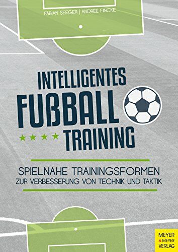 Andree Fincke - Intelligentes Fußballtraining: Spielnahe Trainingsformen zur Verbesserung von Technik und Taktik - Preis vom 09.10.2026 07:28:09 h