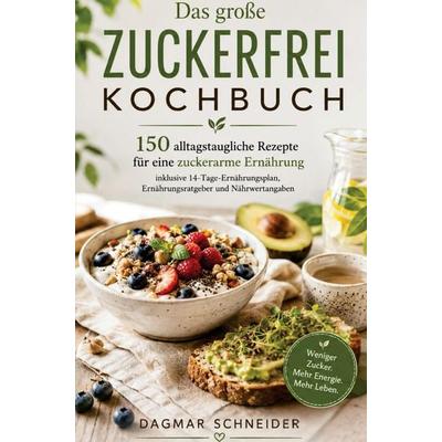 Das große Zuckerfrei Kochbuch, Taschenbuch von Dagmar Schneider, Bookmundo, 978-94-037-1513-1