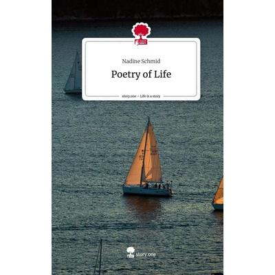 Poetry of Life. Life is a Story - story.one, Gebundene Ausgabe von Nadine Schmid, Story.one publishing, 978-3-7115-1189-8