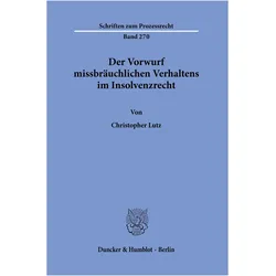Der Vorwurf missbräuchlichen Verhaltens im Insolvenzrecht., Fachbücher von Christopher Lutz