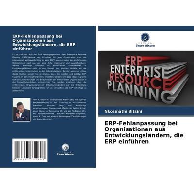 ERP-Fehlanpassung bei Organisationen aus Entwicklungsländern, die ERP einführen, Taschenbuch von Nkosinathi Bitsini, Verlag Unser Wissen,