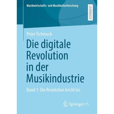 Die digitale Revolution in der Musikindustrie, Taschenbuch von Peter Tschmuck, Springer Fachmedien Wiesbaden GmbH, 978-3-658-52439-5