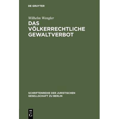 Das völkerrechtliche Gewaltverbot, Gebundene Ausgabe von Wilhelm Wengler, De Gruyter, 978-3-11-001124-1