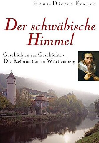 Frauer, Hans D - Der schwäbische Himmel: Die Reformation in Württemberg - Geschichten zur Geschichte - Preis vom 30.09.2026 22:30:23 h