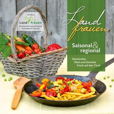 Landfrauen Saisonal & regional, Gebundene Ausgabe von Autorenkollektiv, Einhorn-Vlg, 978-3-95747-127-7