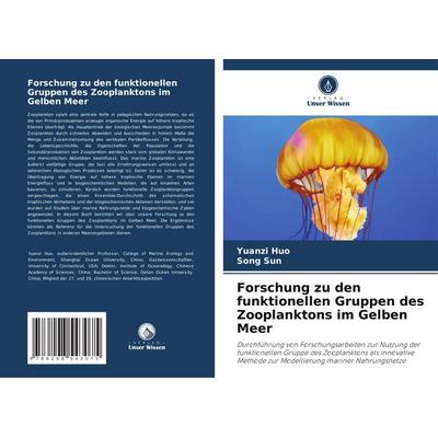 Forschung zu den funktionellen Gruppen des Zooplanktons im Gelben Meer, Taschenbuch von Yuanzi Huo,Song Sun, Verlag Unser Wissen, 978-620-8-54307-5