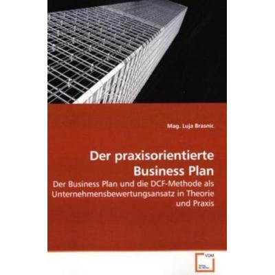 Brasnic, M: Der praxisorientierte Business Plan, Taschenbuch von Mag. Luja Brasnic, VDM, 978-3-639-18517-1