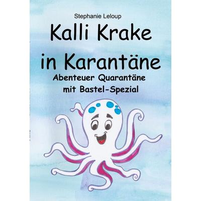 Kalli Krake in Karantäne, Taschenbuch von Stephanie Leloup, BoD – Books on Demand, 978-3-7526-6162-0