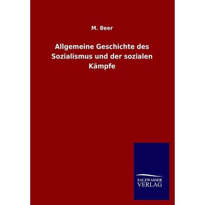 Allgemeine Geschichte des Sozialismus und der sozialen Kämpfe, Taschenbuch von M. Beer, Salzwasser, 978-3-8460-0833-1