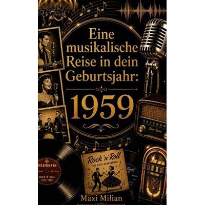 Eine musikalische Reise in dein Geburtsjahr: 1959, Taschenbuch von Maxi Milian, Buchwerk Media, 978-94-039-1492-3