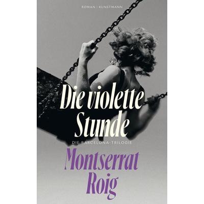Die violette Stunde, Gebundene Ausgabe von Montserrat Roig, Kunstmann, A, 978-3-95614-624-4