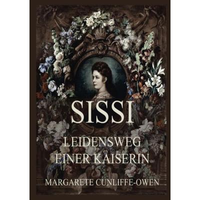 Sissi - Leidensweg einer Kaiserin, Taschenbuch von Margarete Cunliffe Owen, Jazzybee Verlag, 978-3-8496-6421-3