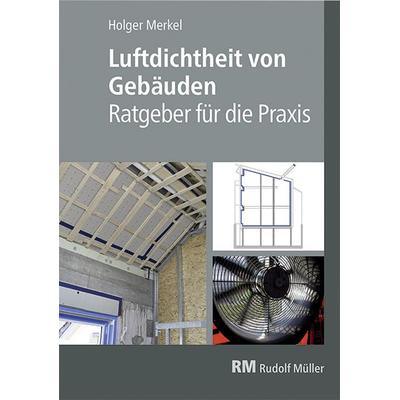 Luftdichtheit von Gebäuden, Taschenbuch von Holger Merkel, RM Rudolf Müller Medien GmbH & Co. KG, 978-3-481-04294-3