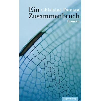 Ein Zusammenbruch, Gebundene Ausgabe von Ghislaine Dunant, Rotpunktverlag, 978-3-85869-440-9