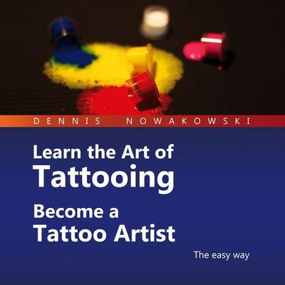 Learn the Art of Tattooing - Become a Tattoo Artist - Dennis Nowakowski, Audio, 4061707386428