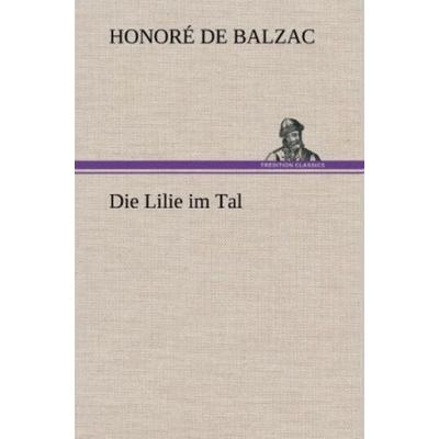 Die Lilie im Tal, Gebundene Ausgabe von Honore de Balzac, Tredition, 978-3-8472-4327-4