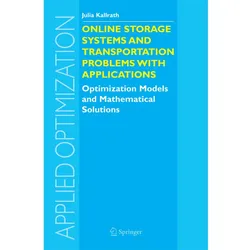 Online Storage Systems and Transportation Problems with Applications, Fachbücher von Julia Kallrath