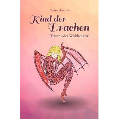 Kind der Drachen / Kind der Drachen – Traum oder Wirklichkeit?, Taschenbuch von Sabine Hentschel, Epubli, 978-3-565-57188-8