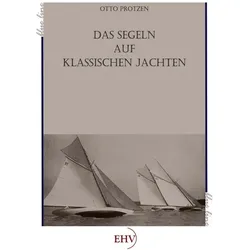 Segeln auf klassischen Jachten, Ratgeber von Otto Protzen