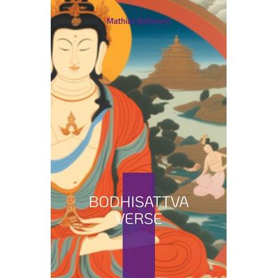 Bodhisattva Verse, Taschenbuch von Mathias Bellmann, BoD – Books on Demand, 978-3-7557-8399-2