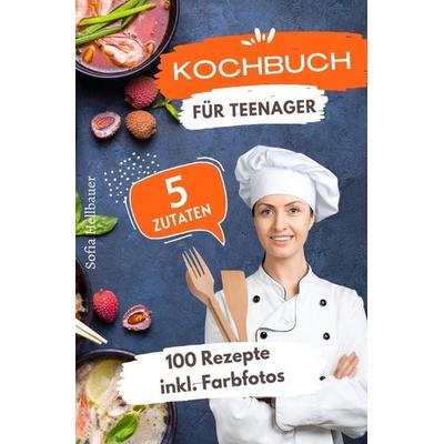 Kochbuch für Teenager 5 Zutaten, Taschenbuch von Sofia Helbauer, Epubli, 978-3-7598-7688-1