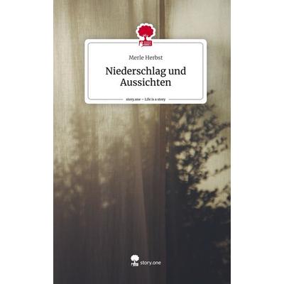 Niederschlag und Aussichten. Life is a Story - story.one, Gebundene Ausgabe von Merle Herbst, Story.one publishing, 978-3-7108-7897-8