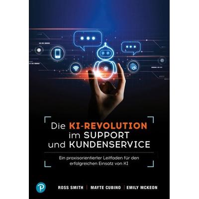 KI-Revolution im Support und Kundenservice, Taschenbuch von Ross Smith,Mayte Cubino,Emily McKeon, Pearson Studium ein Imprint von Pearson Benelux