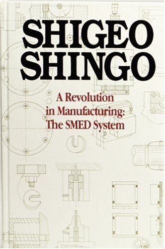 Shingo - A Revolution in Manufacturing: The Smed System: Single-minute Exchange of Die System - Preis vom 09.10.2026 07:28:09 h