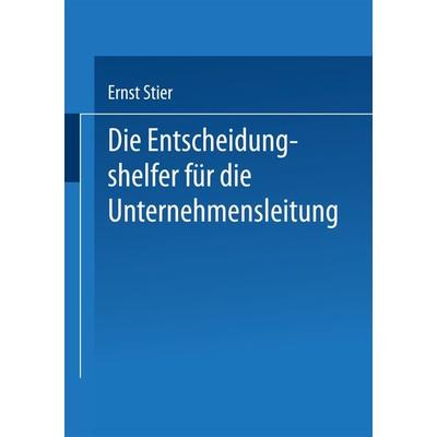 Die Entscheidungshelfer für die Unternehmensleitung, Taschenbuch von Ernst Stier, Betriebswirtschaftlicher Verlag Gabler, 978-3-663-14711-4