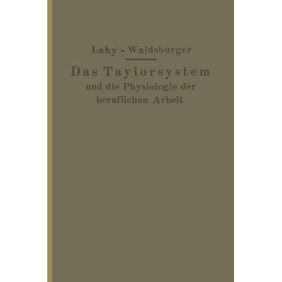 Taylorsystem und Physiologie der beruflichen Arbeit, Taschenbuch von J.M. Lahy,J. Waldsburger, Springer Berlin, 978-3-642-98458-7