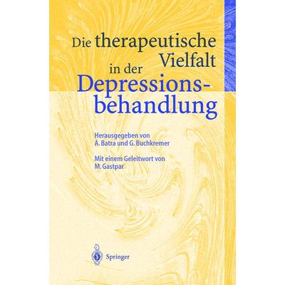 Die therapeutische Vielfalt in der Depressionsbehandlung, Taschenbuch von Anil Batra,Gerhard Buchkremer, Springer Berlin, 978-3-540-42072-9