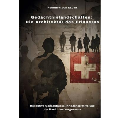 Gedächtnislandschaften: Die Architektur des Erinnerns, Taschenbuch von Heinrich Kluth, Tolino Media, 978-3-8194-3481-5