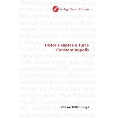 Historia captae a Turca Constantinopolis, Taschenbuch von , Verlag Classic Edition, 978-3-8397-1642-7