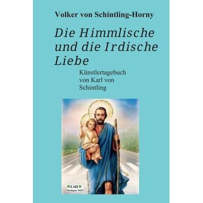 Die Himmlische und die Irdische Liebe, Gebundene Ausgabe von Volker Schintling-Horny, Tredition, 978-3-347-00425-2