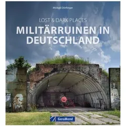 Lost & Dark Places: Militärruinen in Deutschland, Ratgeber von Michael Dörflinger