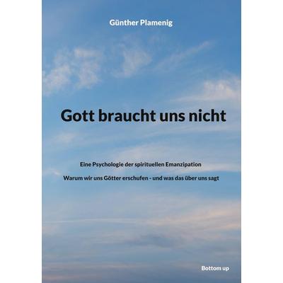 Gott braucht uns nicht, Taschenbuch von Günther Plamenig, BoD - Books on Demand, 978-3-907720-05-9