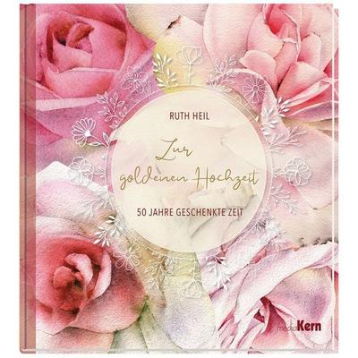 Zur goldenen Hochzeit, Gebundene Ausgabe von Ruth Heil, MediaKern GmbH, 978-3-8429-3577-8