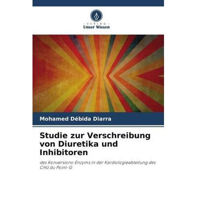 Studie zur Verschreibung von Diuretika und Inhibitoren, Taschenbuch von Mohamed Débida Diarra, Verlag Unser Wissen, 978-620-5-39132-7