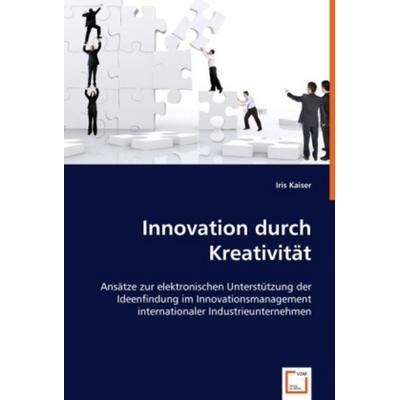 Kaiser, I: Innovation durch Kreativität, Taschenbuch von Iris Kaiser, VDM, 978-3-639-00804-3