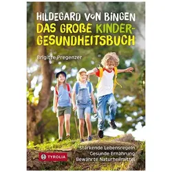 Hildegard von Bingen - das grosse Kinder-Gesundheitsbuch, Ratgeber von Brigitte Pregenzer