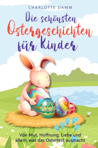 Charlotte Damm - Die schönsten Ostergeschichten für Kinder: Von Mut, Hoffnung, Liebe und allem, was das Osterfest ausmacht - Preis vom 12.10.2026 11:37:12 h
