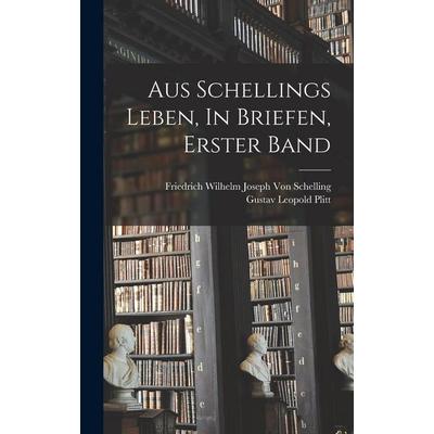 Aus Schellings Leben, In Briefen, Erster Band, Gebundene Ausgabe von Gustav Leopold Plitt,Friedrich Wilhelm Joseph Schelling, Legare Street Press,