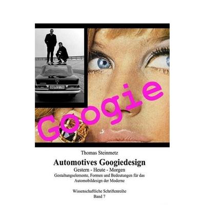 Design Automotives / Googiedesign der 50er Jahre: Gestern - Heute - Morgen, Taschenbuch von Thomas Steinmetz, Epubli, 978-3-7485-4174-5