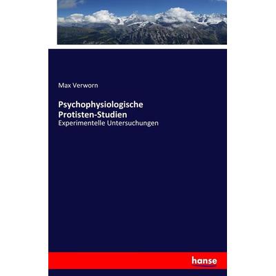 Psychophysiologische Protisten-Studien, Taschenbuch von Max Verworn, Hansebooks, 978-3-7411-7005-8