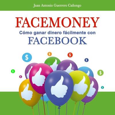 Facemoney. Cómo ganar dinero fácilmente con Facebook - Juan Antonio Guerrero Cañongo, Audio, 9789152165171