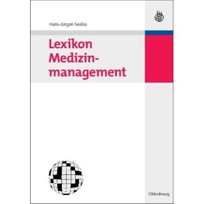 Lexikon Medizinmanagement, Gebundene Ausgabe von Hans-Jürgen Seelos, De Gruyter Oldenbourg, 978-3-486-58532-2