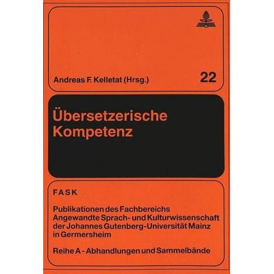 Übersetzerische Kompetenz, Taschenbuch von , Peter Lang GmbH, Internationaler Verlag der Wissenschaften, 978-3-631-49773-9