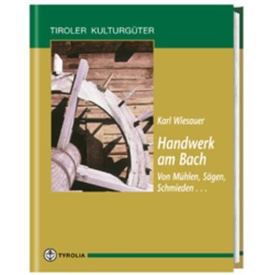Handwerk am Bach, Gebundene Ausgabe von Karl Wiesauer, Tyrolia, 978-3-7022-2200-0