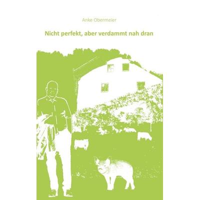 Nicht perfekt aber verdammt nah dran, Taschenbuch von Anke Obermeier, BoD – Books on Demand, 978-3-7448-9863-8