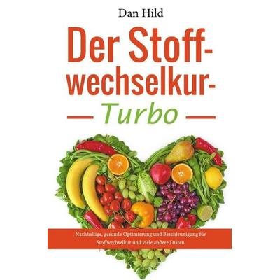 Der Stoffwechselkur-Turbo, Taschenbuch von Dan Hild, Epubli, 978-3-7375-4565-5